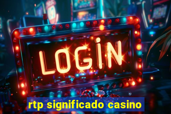 rtp significado casino