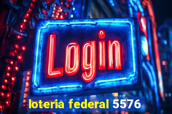 loteria federal 5576