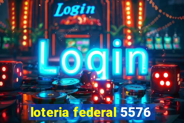 loteria federal 5576