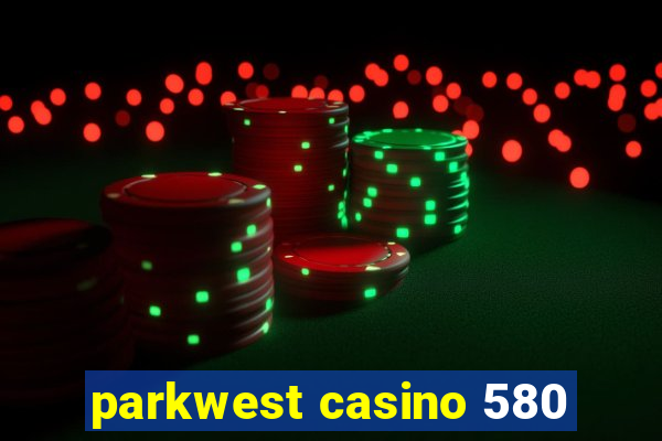 parkwest casino 580