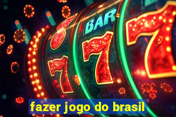 fazer jogo do brasil