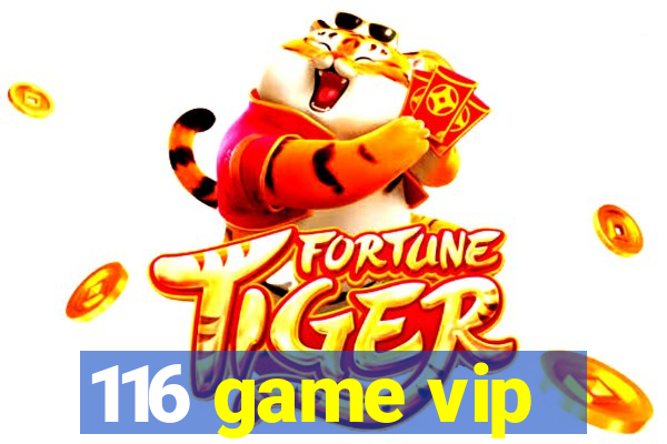 116 game vip