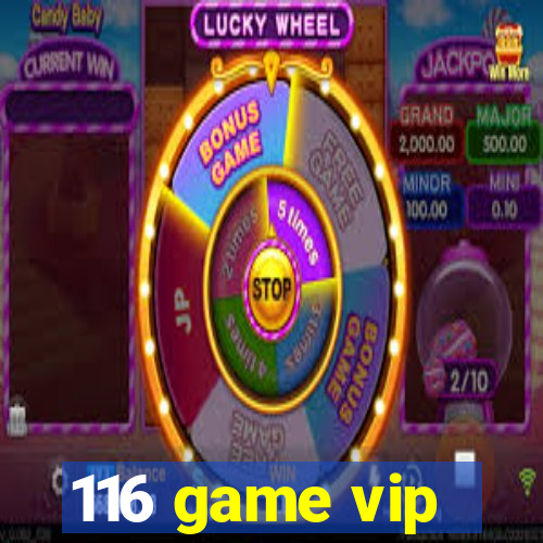 116 game vip