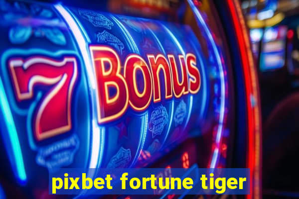 pixbet fortune tiger