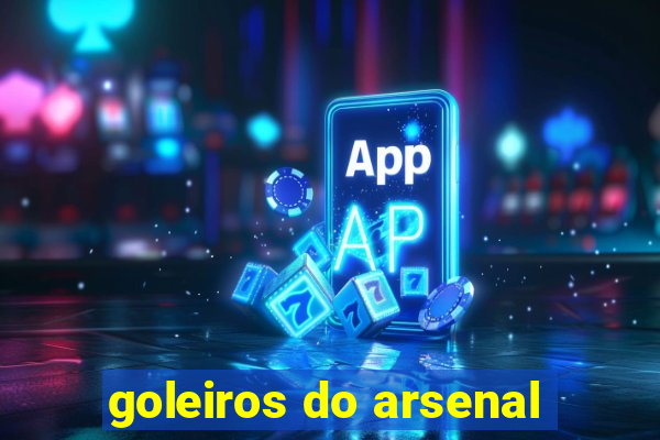 goleiros do arsenal