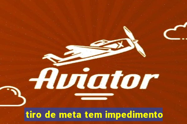 tiro de meta tem impedimento