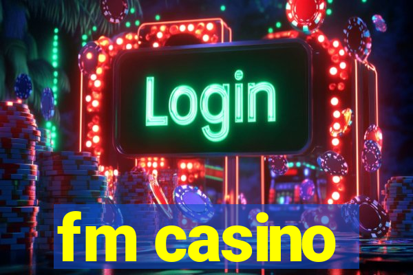 fm casino