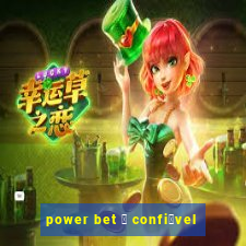 power bet 茅 confi谩vel