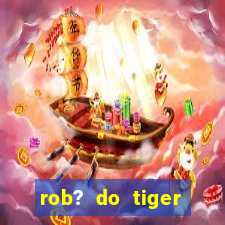 rob? do tiger fortune grátis