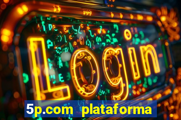 5p.com plataforma de jogos