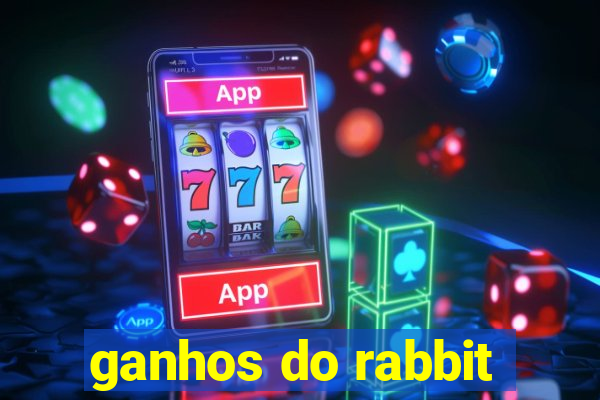 ganhos do rabbit