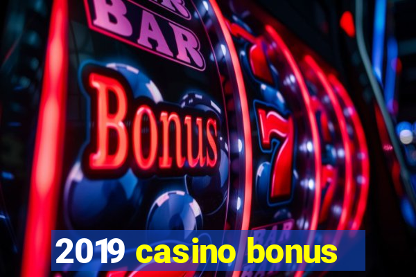 2019 casino bonus