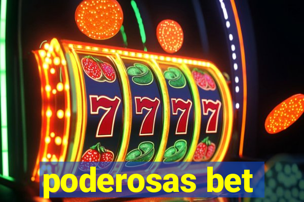 poderosas bet