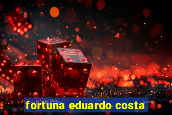 fortuna eduardo costa