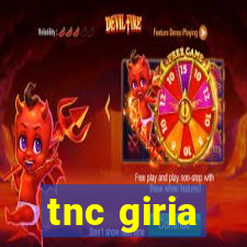 tnc giria