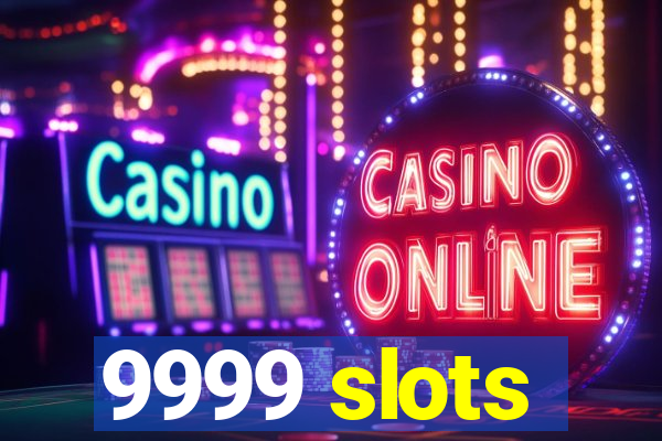 9999 slots