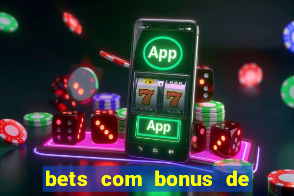 bets com bonus de boas vindas