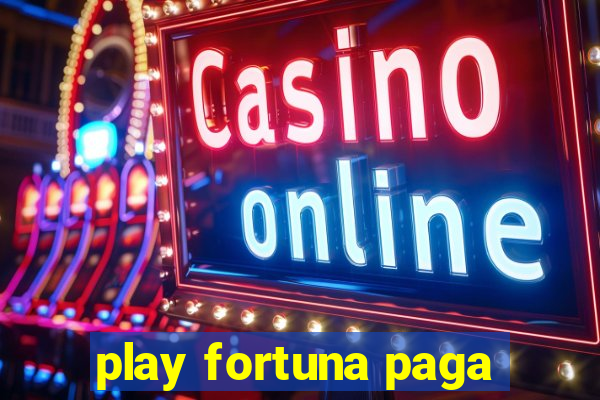 play fortuna paga