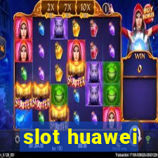 slot huawei