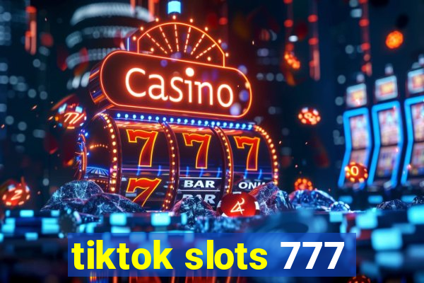 tiktok slots 777