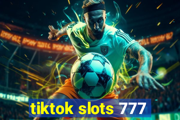 tiktok slots 777