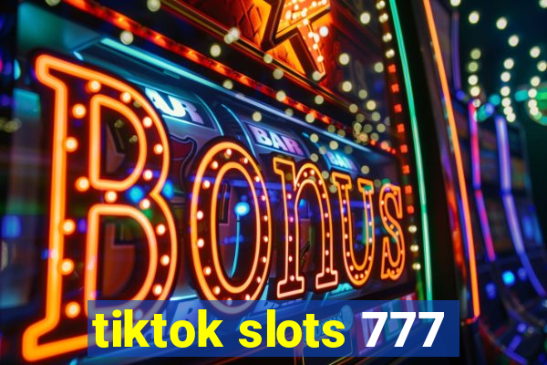 tiktok slots 777