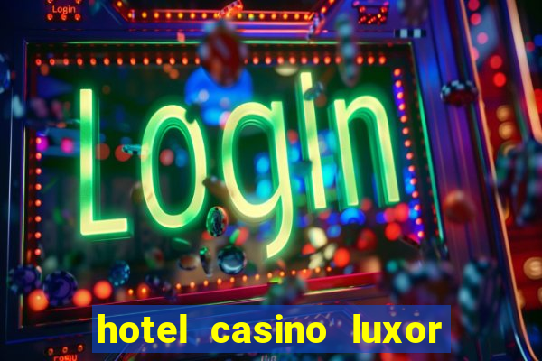 hotel casino luxor las vegas