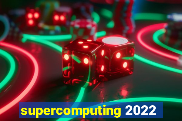 supercomputing 2022