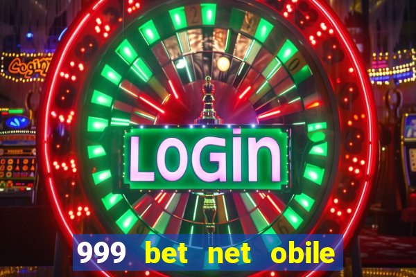 999 bet net obile conferir bilete