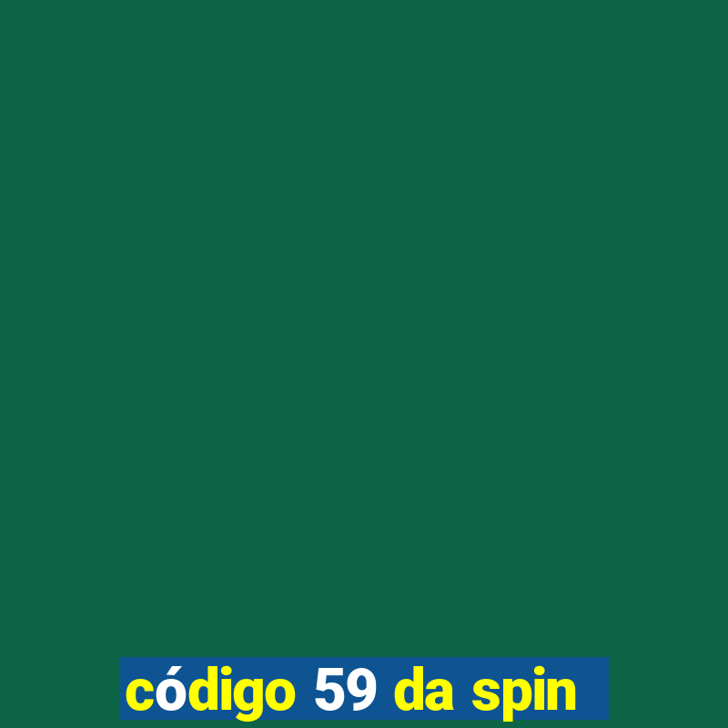 código 59 da spin