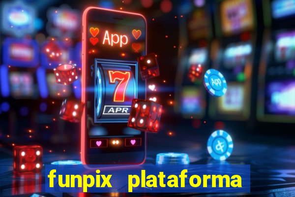 funpix plataforma de jogos