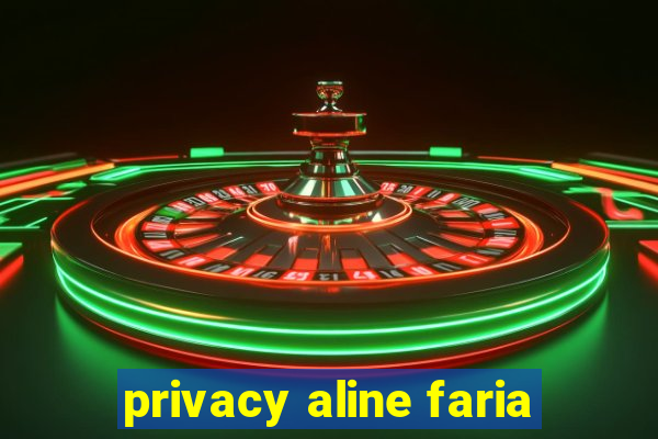 privacy aline faria