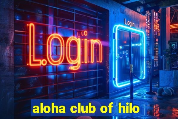 aloha club of hilo