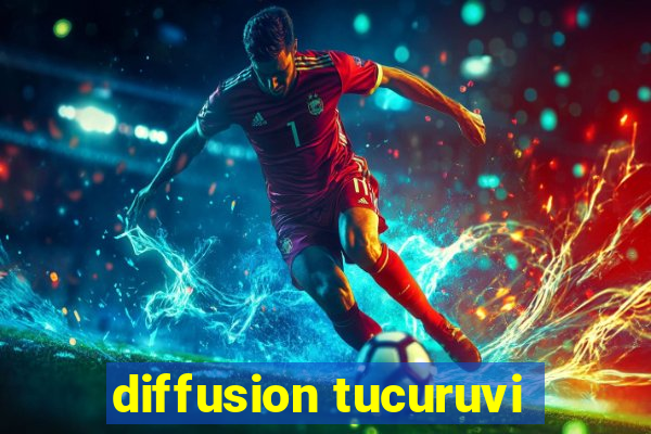 diffusion tucuruvi