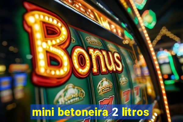 mini betoneira 2 litros