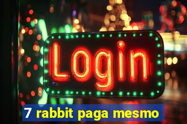 7 rabbit paga mesmo