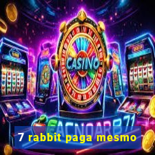 7 rabbit paga mesmo