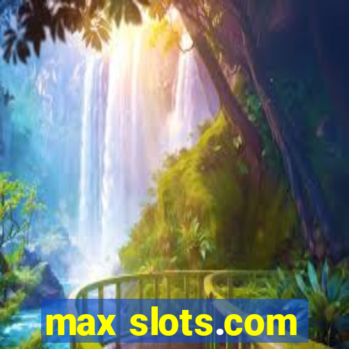 max slots.com