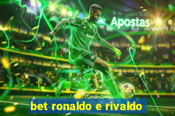 bet ronaldo e rivaldo