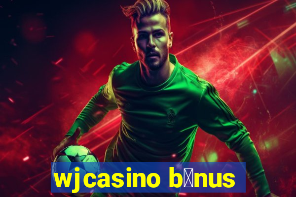 wjcasino b么nus