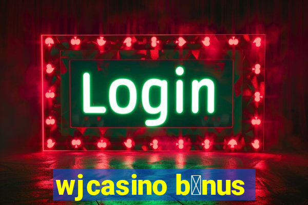 wjcasino b么nus