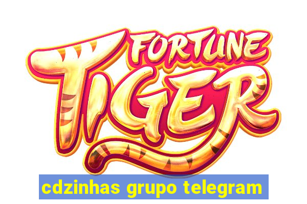 cdzinhas grupo telegram