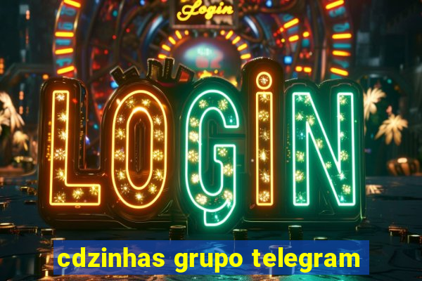 cdzinhas grupo telegram