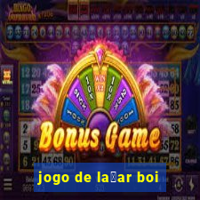 jogo de la莽ar boi