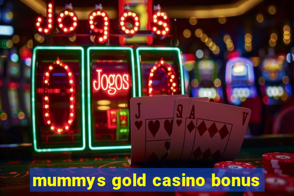 mummys gold casino bonus