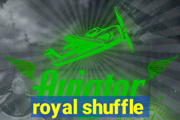 royal shuffle