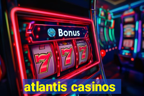 atlantis casinos