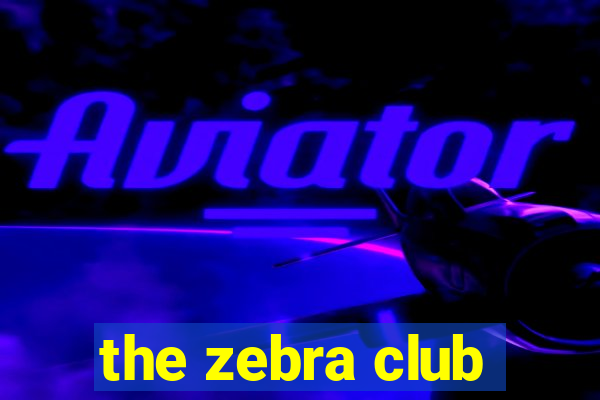 the zebra club