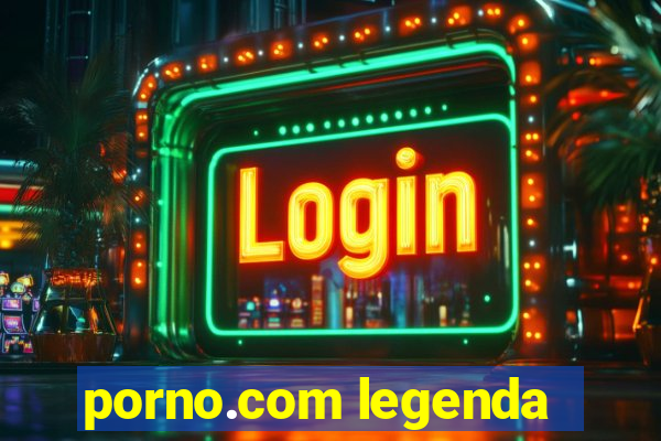 porno.com legenda