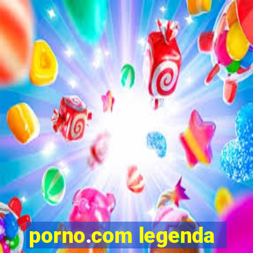 porno.com legenda